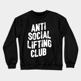 ANTI SOCIAL LIFTING CLUB FOR A WEIGHTLIFTER Crewneck Sweatshirt